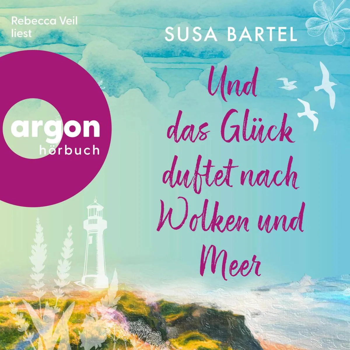 Cover: Und das Glück duftet nach Wolken und Meer (Hörbuch Download) von Susa Bartel