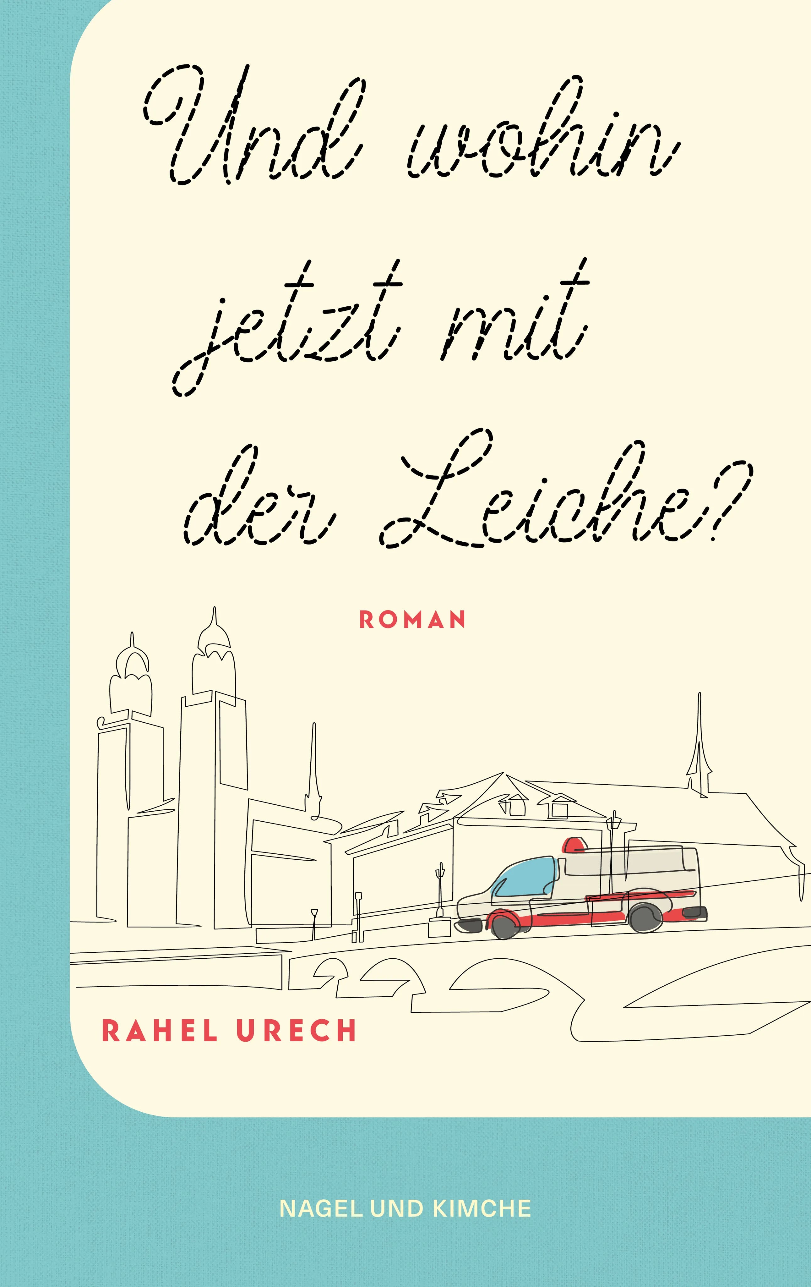 Cover: Und wohin jetzt mit der Leiche? (Hardcover) von Rahel Urech