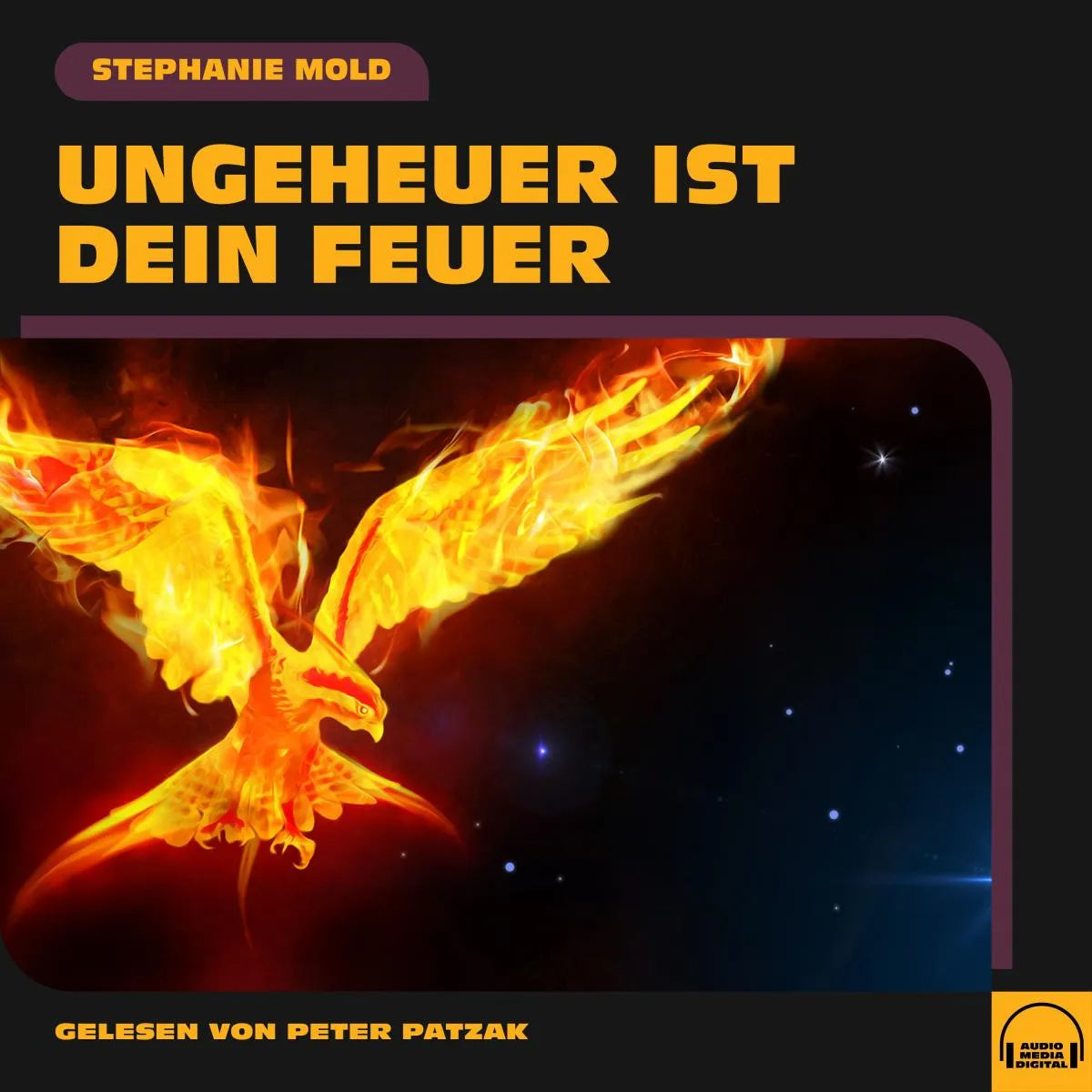 Cover: Ungeheuer ist dein Feuer (Hörbuch Download) von Stephanie Mold