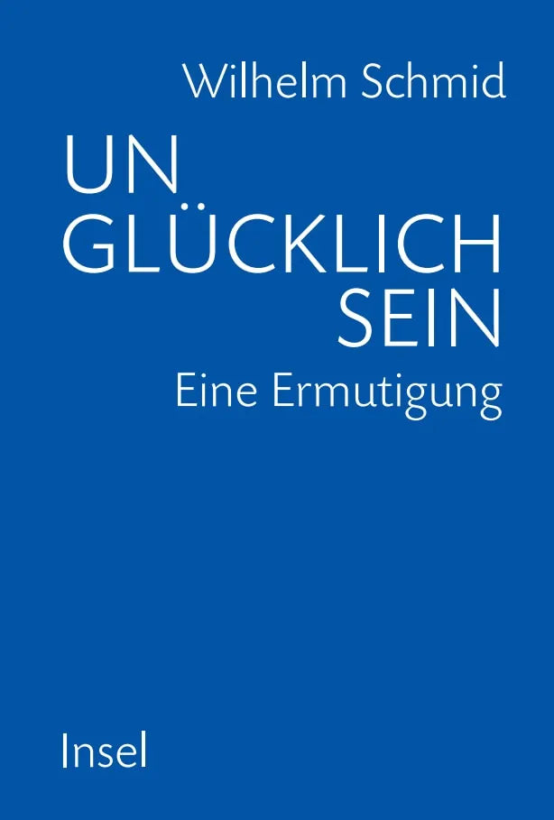 Buchcover von 'Unglücklich sein' - Gebundene Ausgabe von Wilhelm Schmid