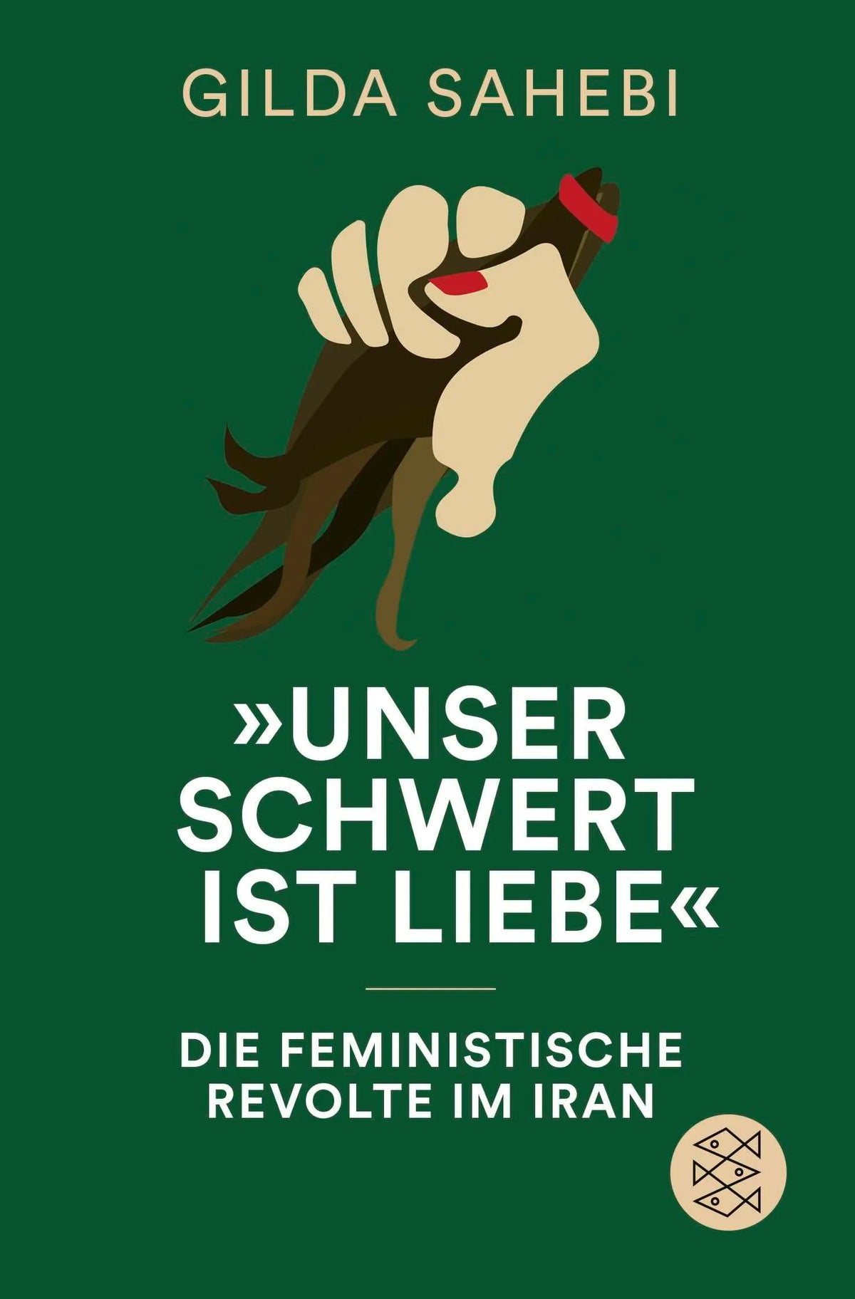 Cover: »Unser Schwert ist Liebe« (Taschenbuch) von Gilda Sahebi