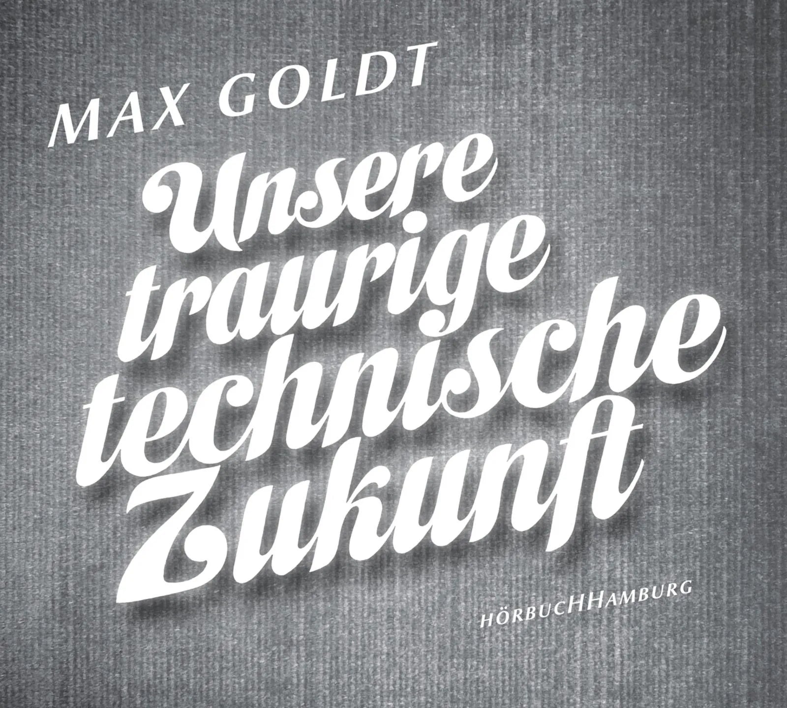 Buchcover von 'Unsere traurige technische Zukunft' - Hörbuch (CD) von Max Goldt