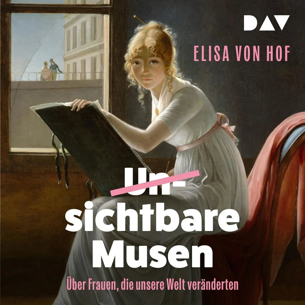 Cover: Unsichtbare Musen. Frauen, die unsere Welt veränderten (Hörbuch Download) von Elisa von Hof