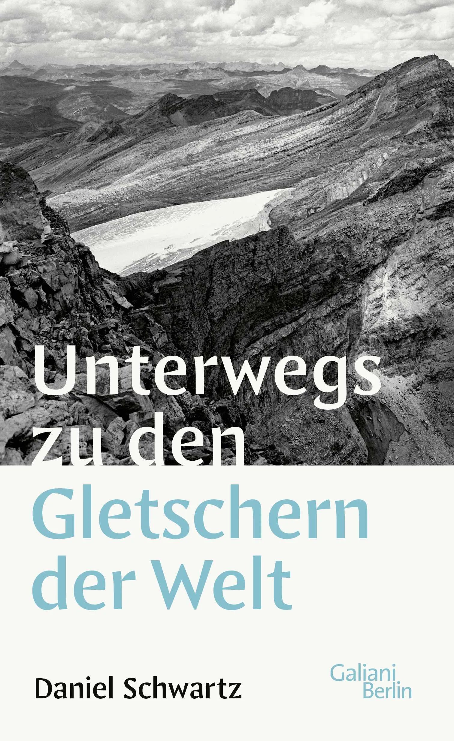 Buchcover von 'Unterwegs zu den Gletschern der Welt' - Gebundene Ausgabe von Daniel Schwartz