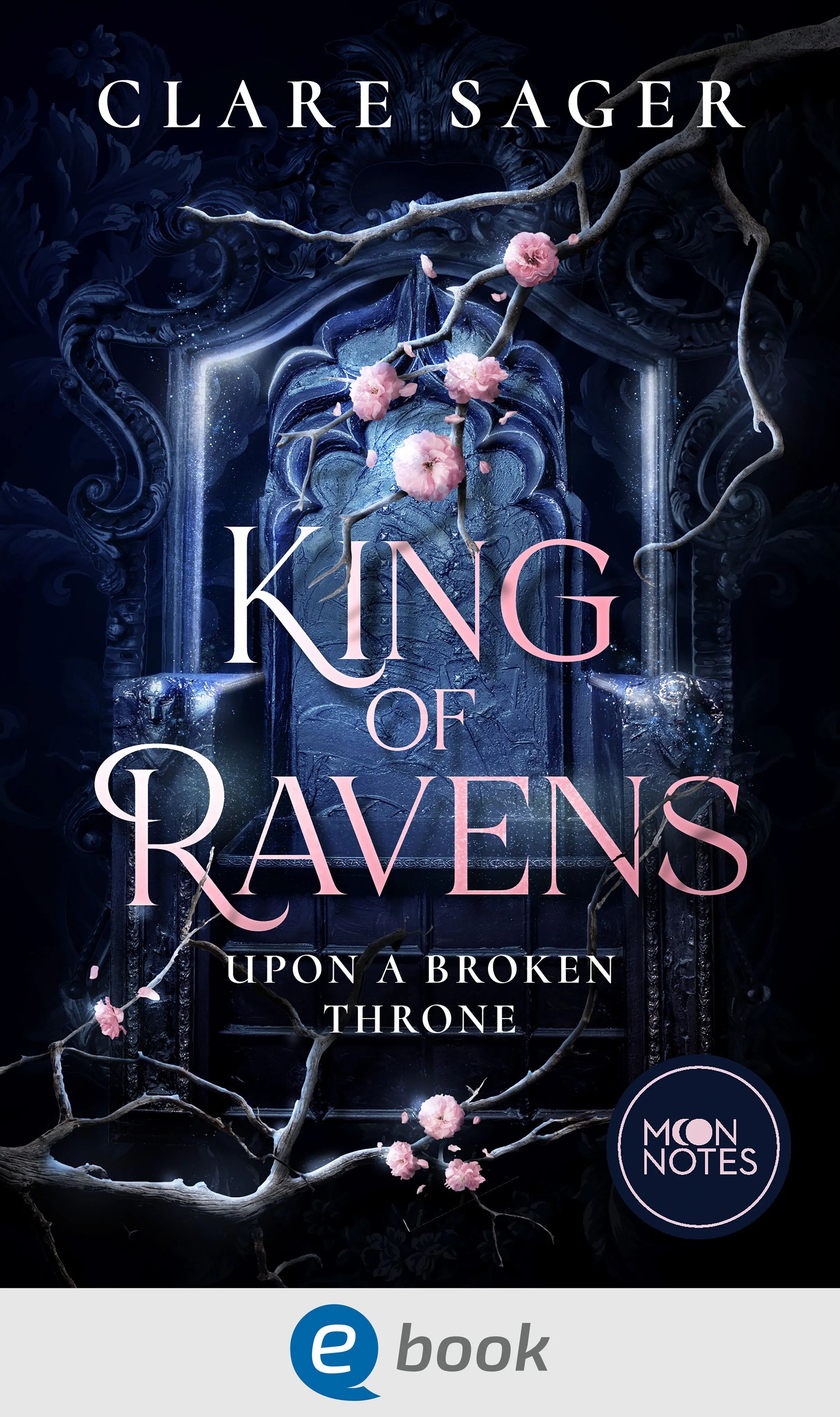 Cover: Upon a Broken Throne 1. King of Ravens (E-Book) von Clare Sager
