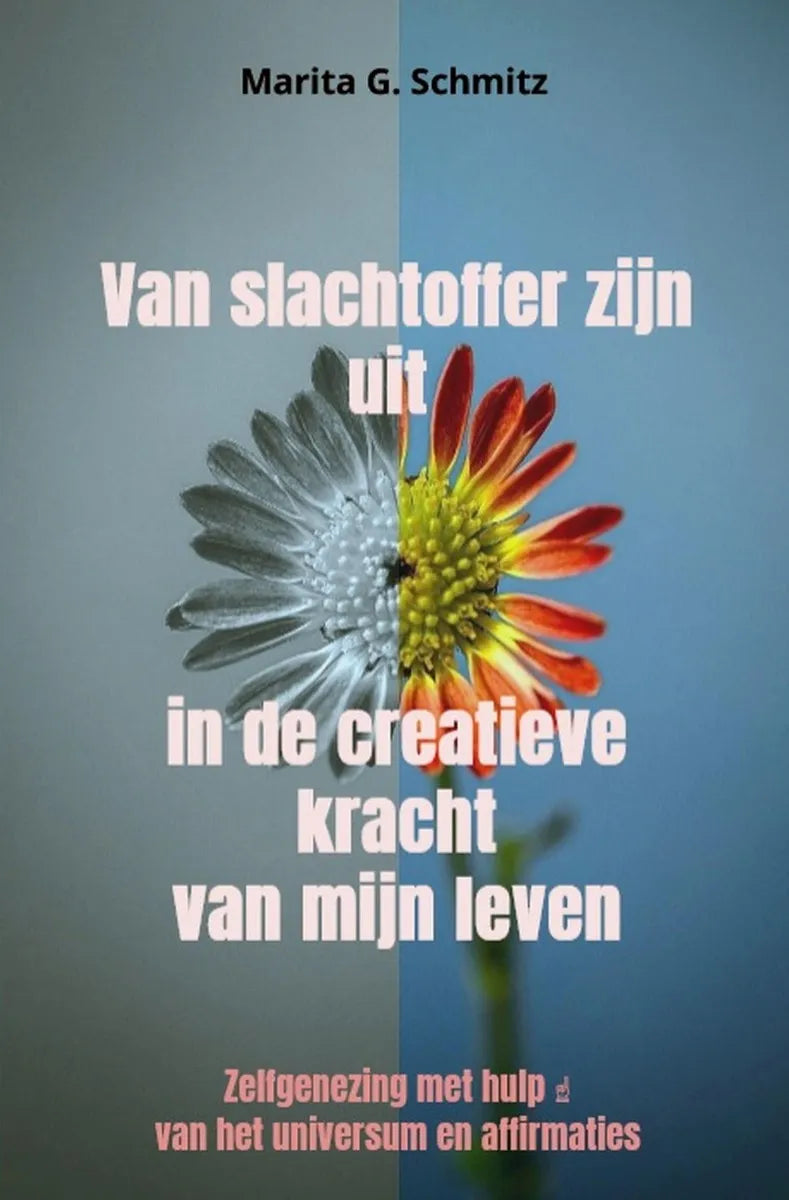 Cover: Van slachtoffer zijn uit in de creatieve kracht - van mijn leven (E-Book) von Marita G. Schmitz