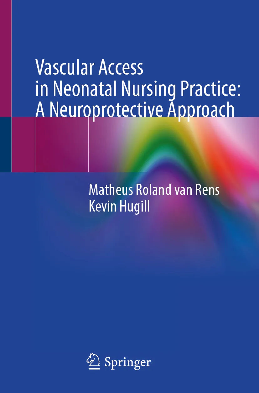 Cover: Vascular Access in Neonatal Nursing Practice: A Neuroprotective Approach (E-Book) von Matheus Roland van Rens