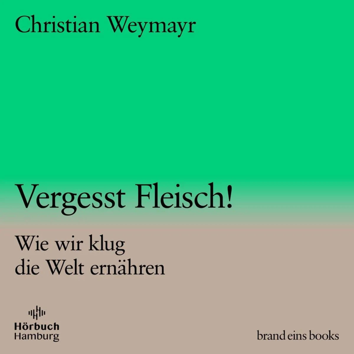 Cover: Vergesst Fleisch! (Hörbuch Download) von Christian Weymayr