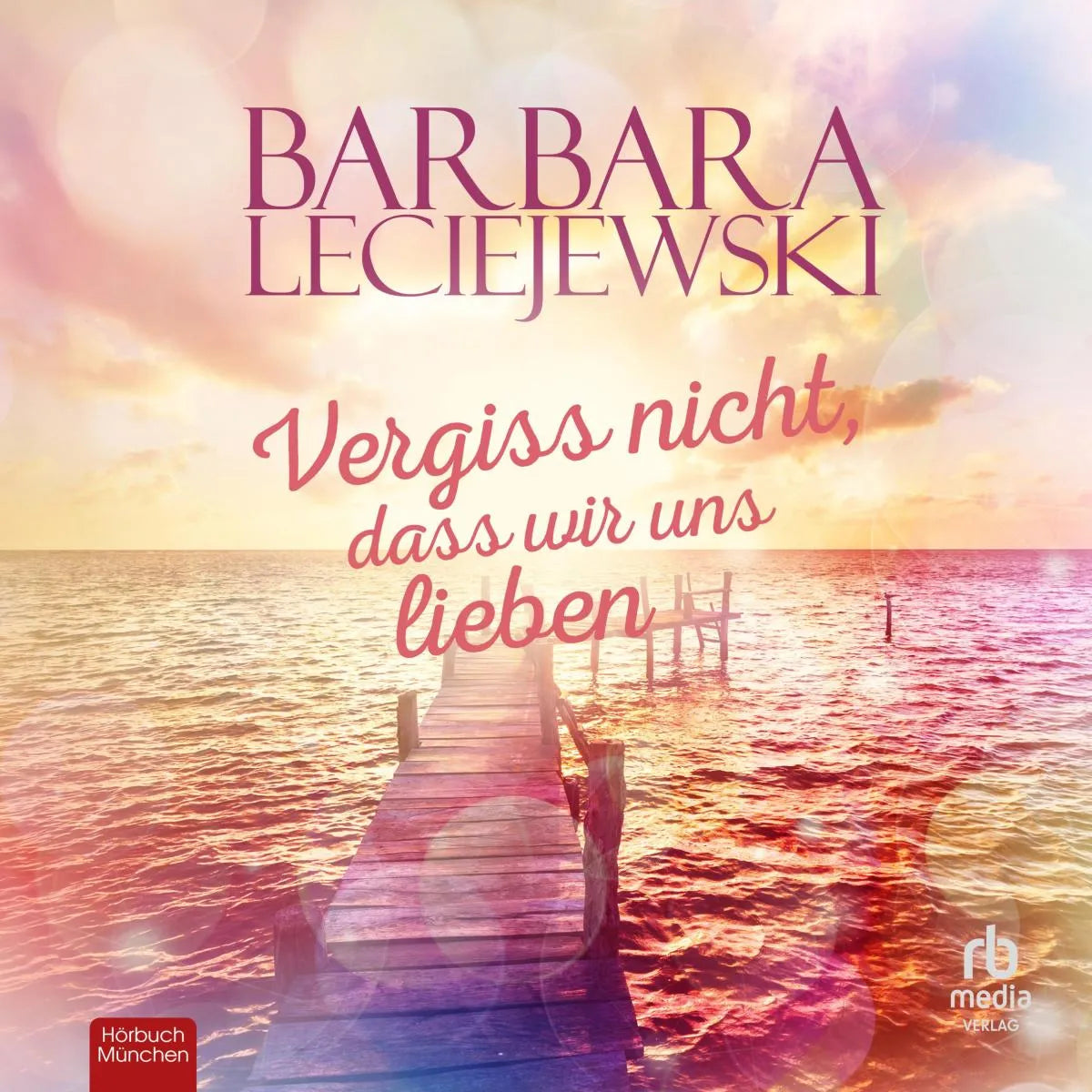 Cover: Vergiss nicht, dass wir uns lieben (Hörbuch Download) von Barbara Leciejewski