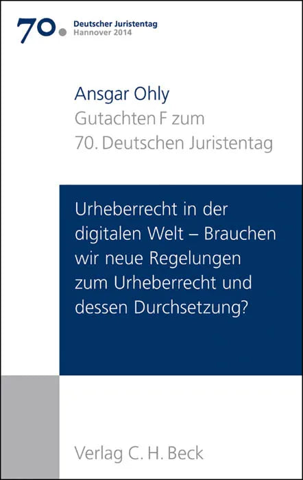 Buchcover von 'Verhandlungen des 70. Deutschen Juristentages Hannover 2014 Bd. I: Gutachten Teil F: Urheberrecht in der digitalen Welt - Brauchen wir neue Regelungen zum Urheberrecht und dessen Durchsetzung?' - Taschenbuch von Ansgar Ohly