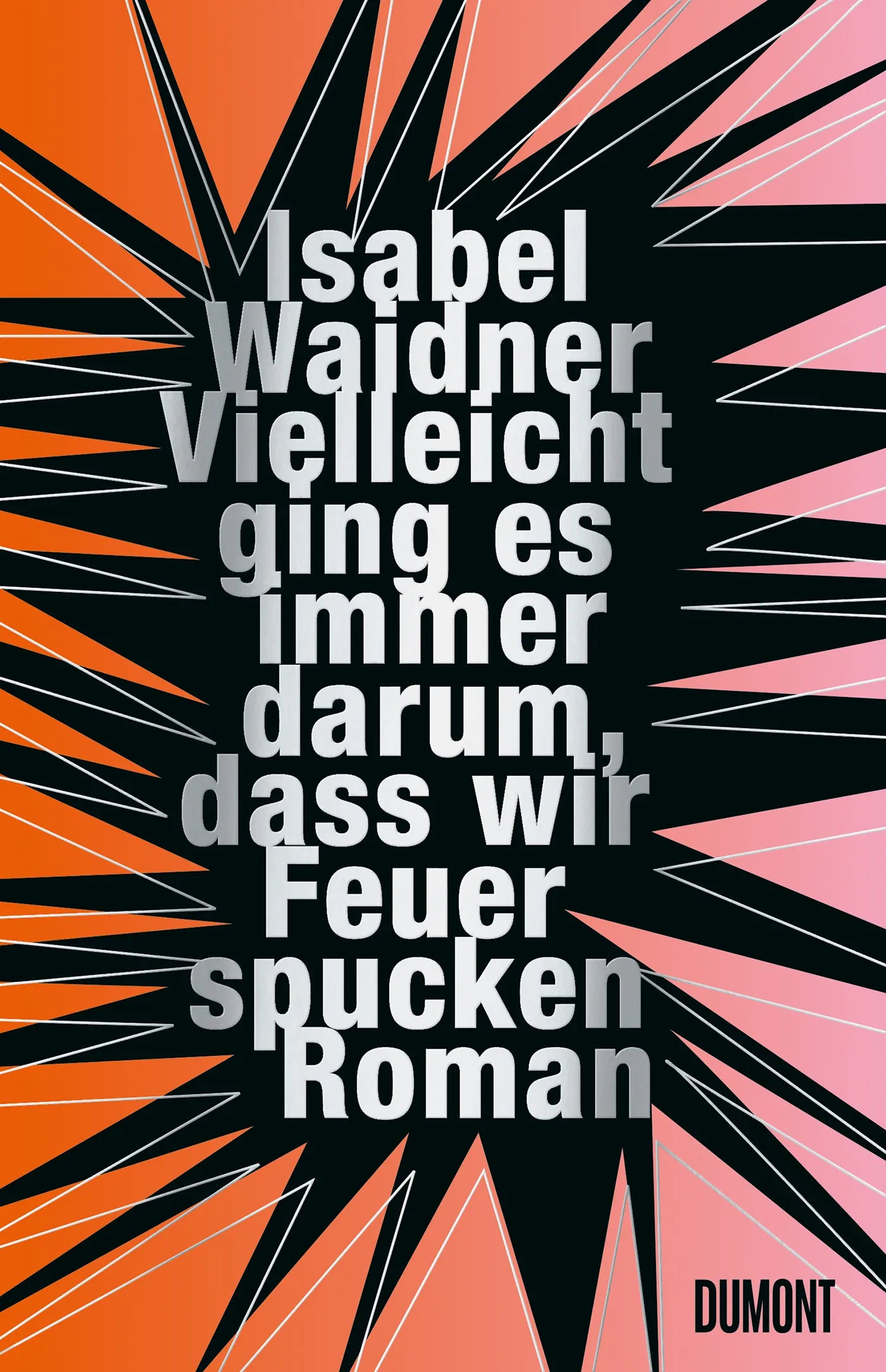 Cover: Vielleicht ging es immer darum, dass wir Feuer spucken (E-Book) von Isabel Waidner