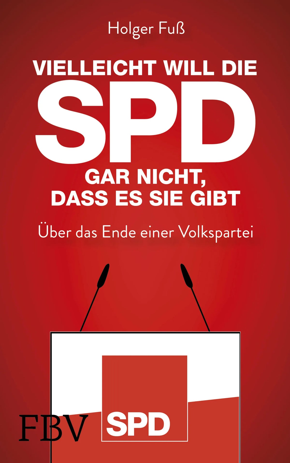 Buchcover von 'Vielleicht will die SPD gar nicht, dass es sie gibt' - Gebundene Ausgabe von Holger Fuß