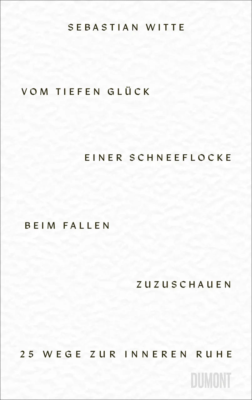 Cover: Vom tiefen Glück, einer Schneeflocke beim Fallen zuzuschauen (Hardcover) von Sebastian Witte