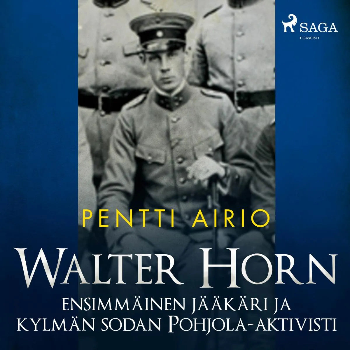 Cover: Walter Horn: ensimmäinen jääkäri ja kylmän sodan Pohjola-aktivisti (Hörbuch Download) von Pentti Airio