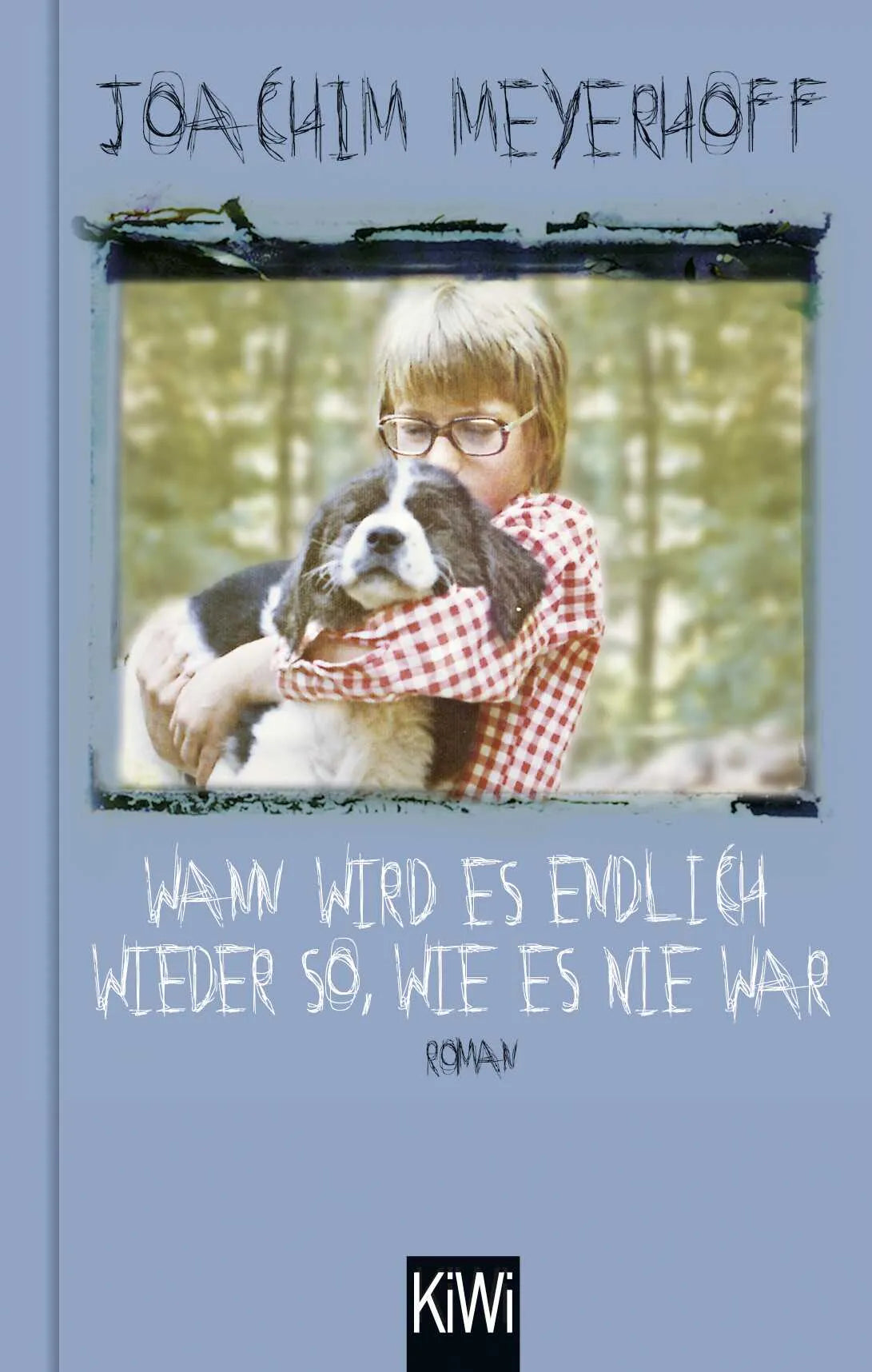 Buchcover von 'Wann wird es endlich wieder so, wie es nie war' - Gebundene Ausgabe von Joachim Meyerhoff