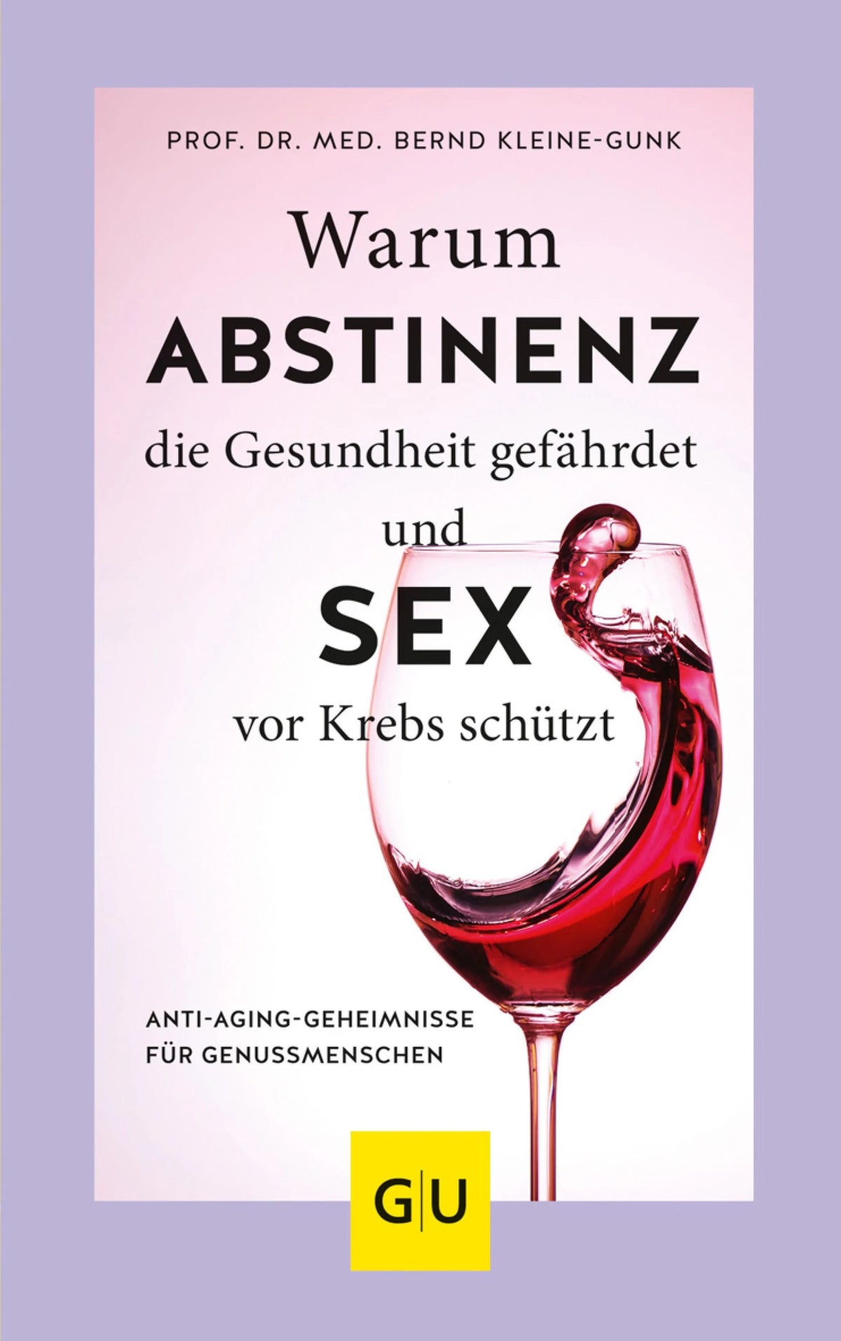 Cover: Warum Abstinenz die Gesundheit gefährdet und Sex vor Krebs schützt (E-Book) von Bernd Kleine-Gunk