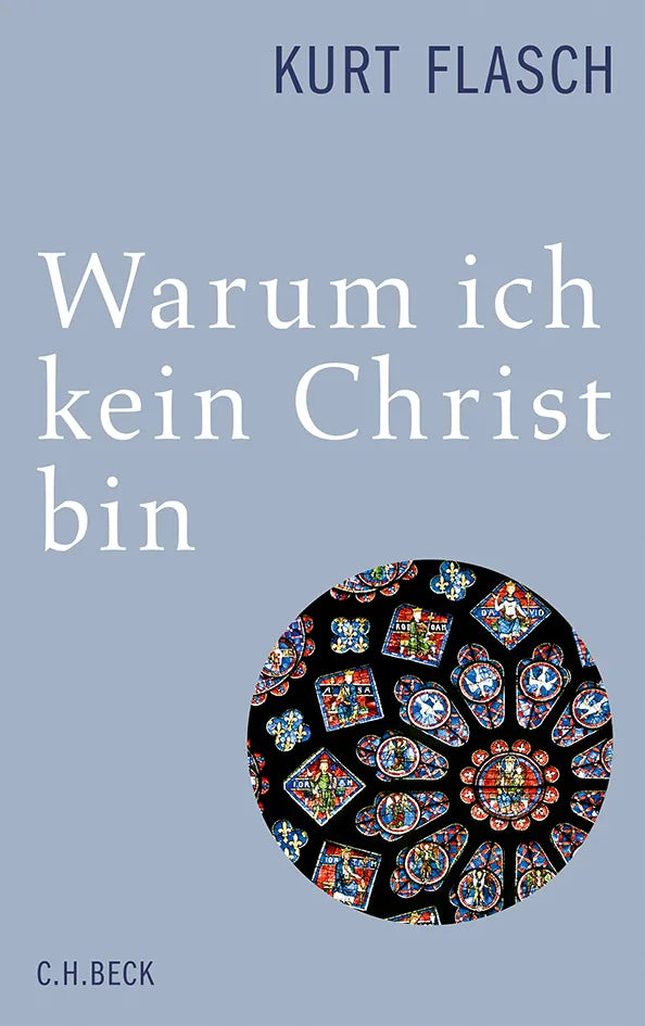 Buchcover von 'Warum ich kein Christ bin' - Gebundene Ausgabe von Kurt Flasch