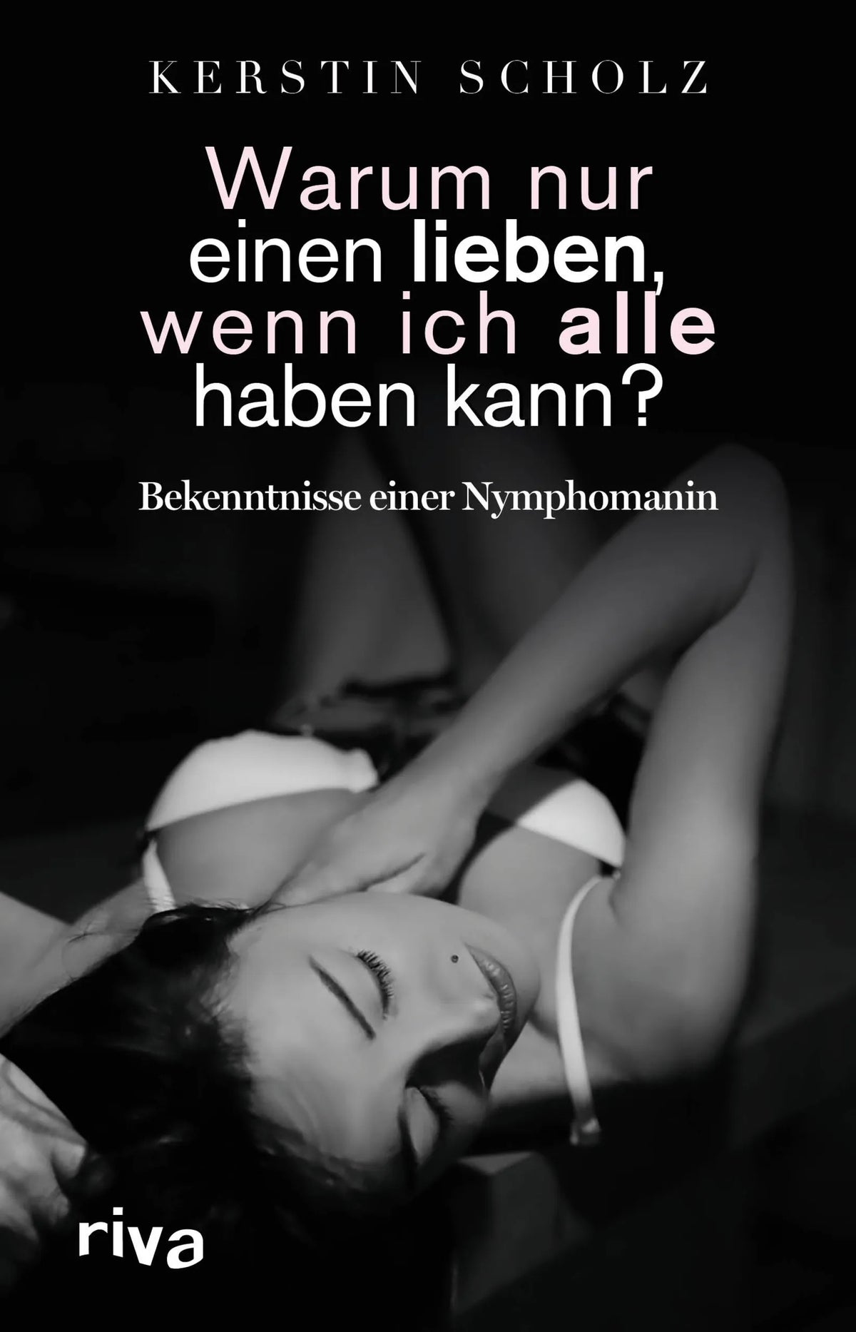 Buchcover von 'Warum nur einen lieben, wenn ich alle haben kann?' - Gebundene Ausgabe von Kerstin Scholz