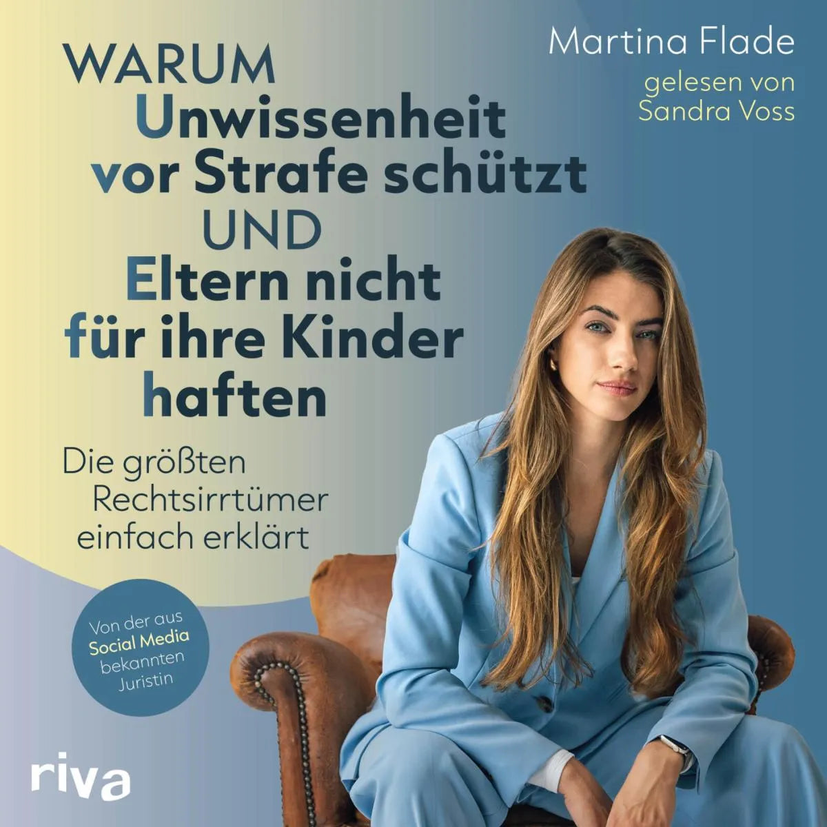 Cover: Warum Unwissenheit vor Strafe schützt und Eltern nicht für ihre Kinder haften (Hörbuch Download) von Martina Flade