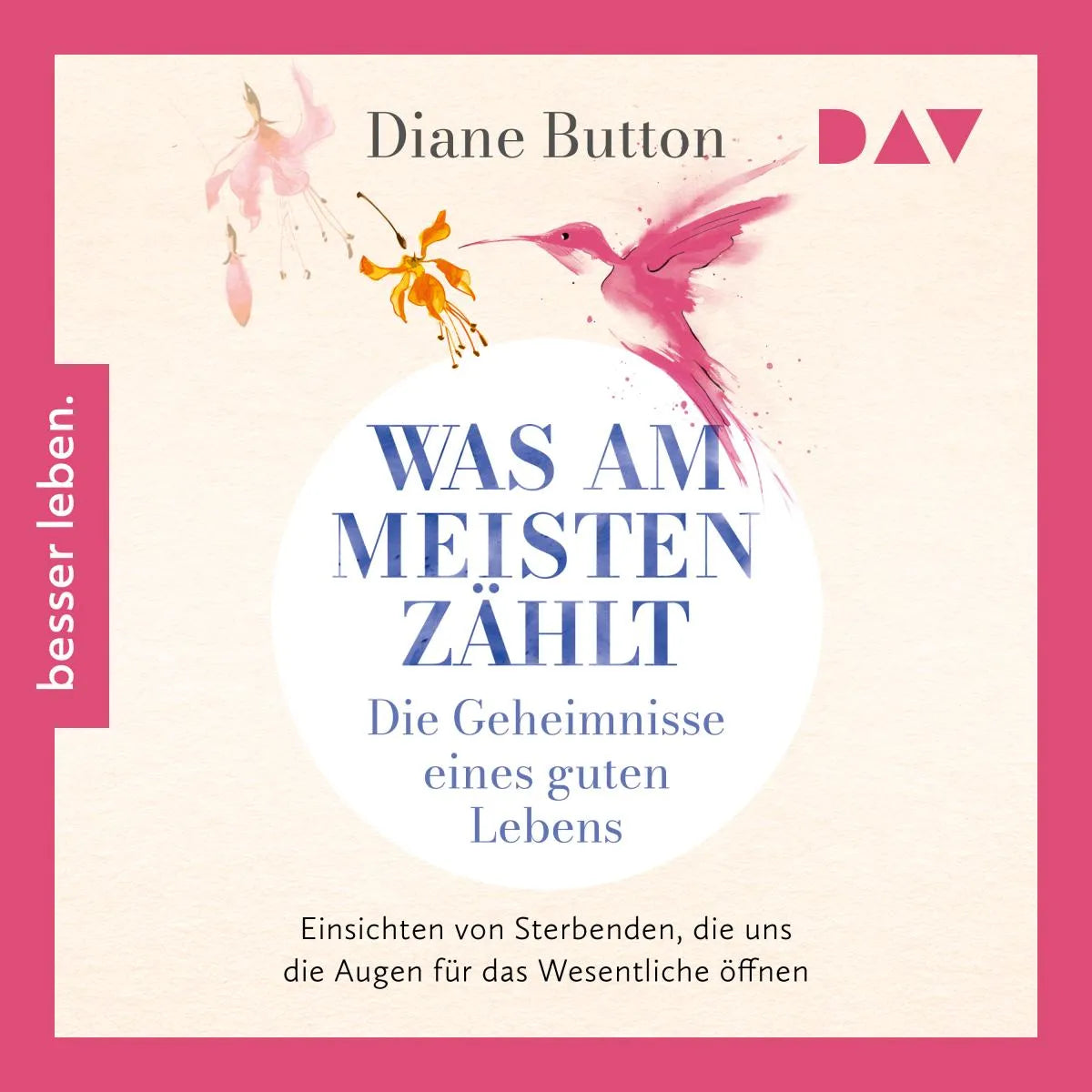 Cover: Was am meisten zählt. Die Geheimnisse eines guten Lebens (Hörbuch Download) von Diane Button