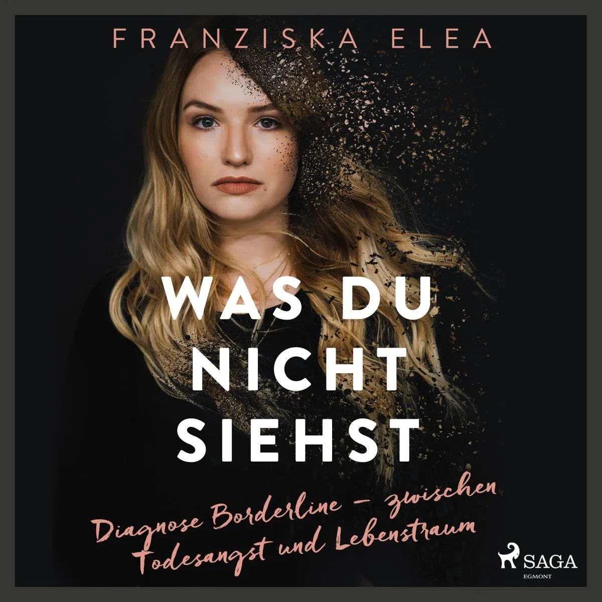 Cover: Was du nicht siehst: Diagnose Borderline - zwischen Todesangst und Lebenstraum (Hörbuch Download) von Saskia Hirschberg