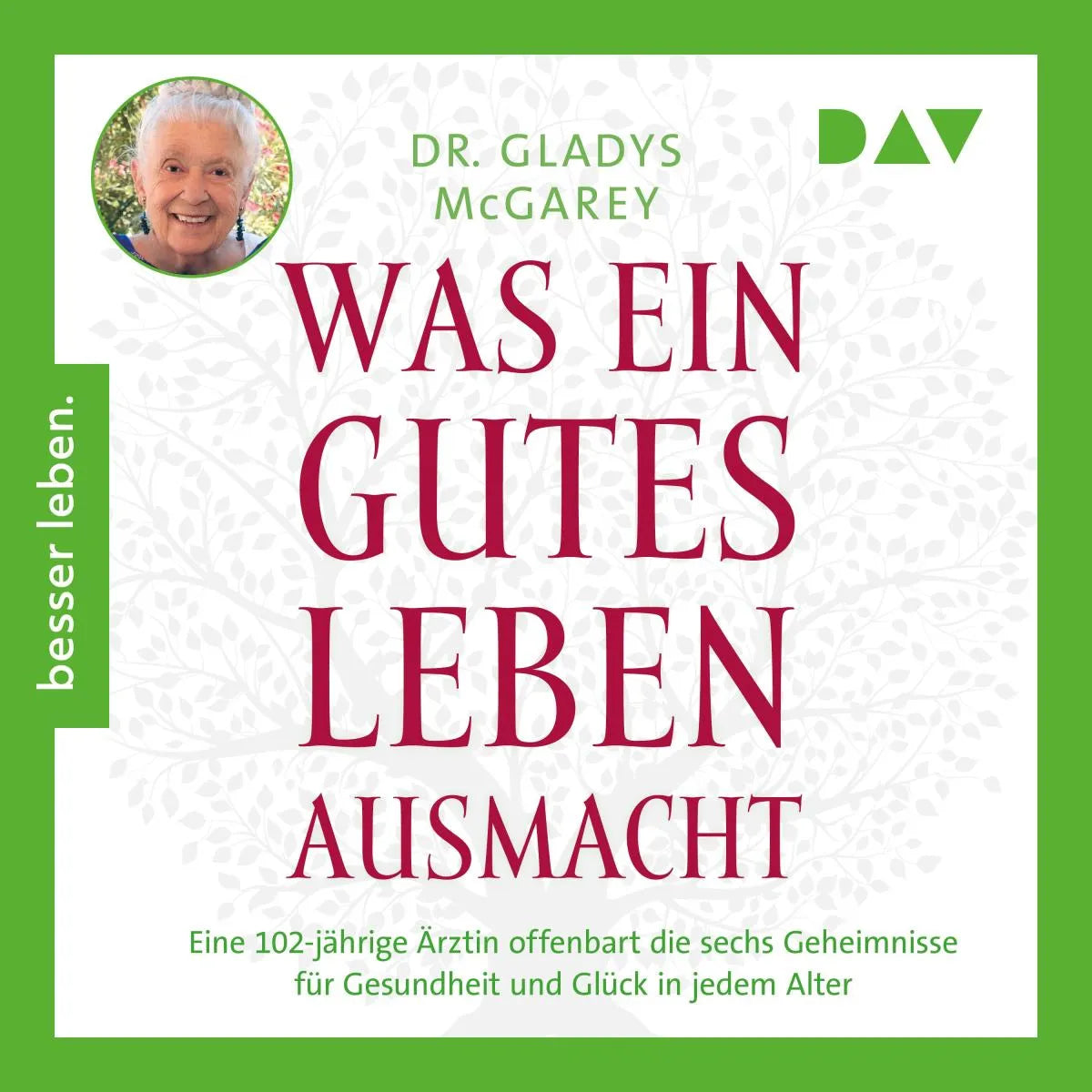 Cover: Was ein gutes Leben ausmacht. Eine 102-jährige Ärztin offenbart die sechs Geheimnisse für Gesundheit und Glück in jedem Alter (Hörbuch Download) von Gladys McGarey