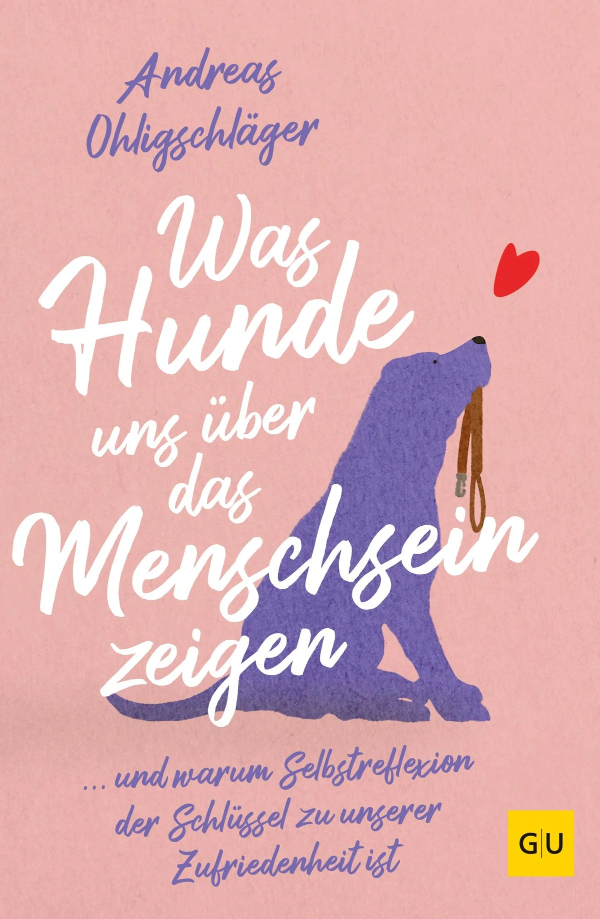 Cover: Was Hunde uns über das Menschsein zeigen (Paperback) von Andreas Ohligschläger