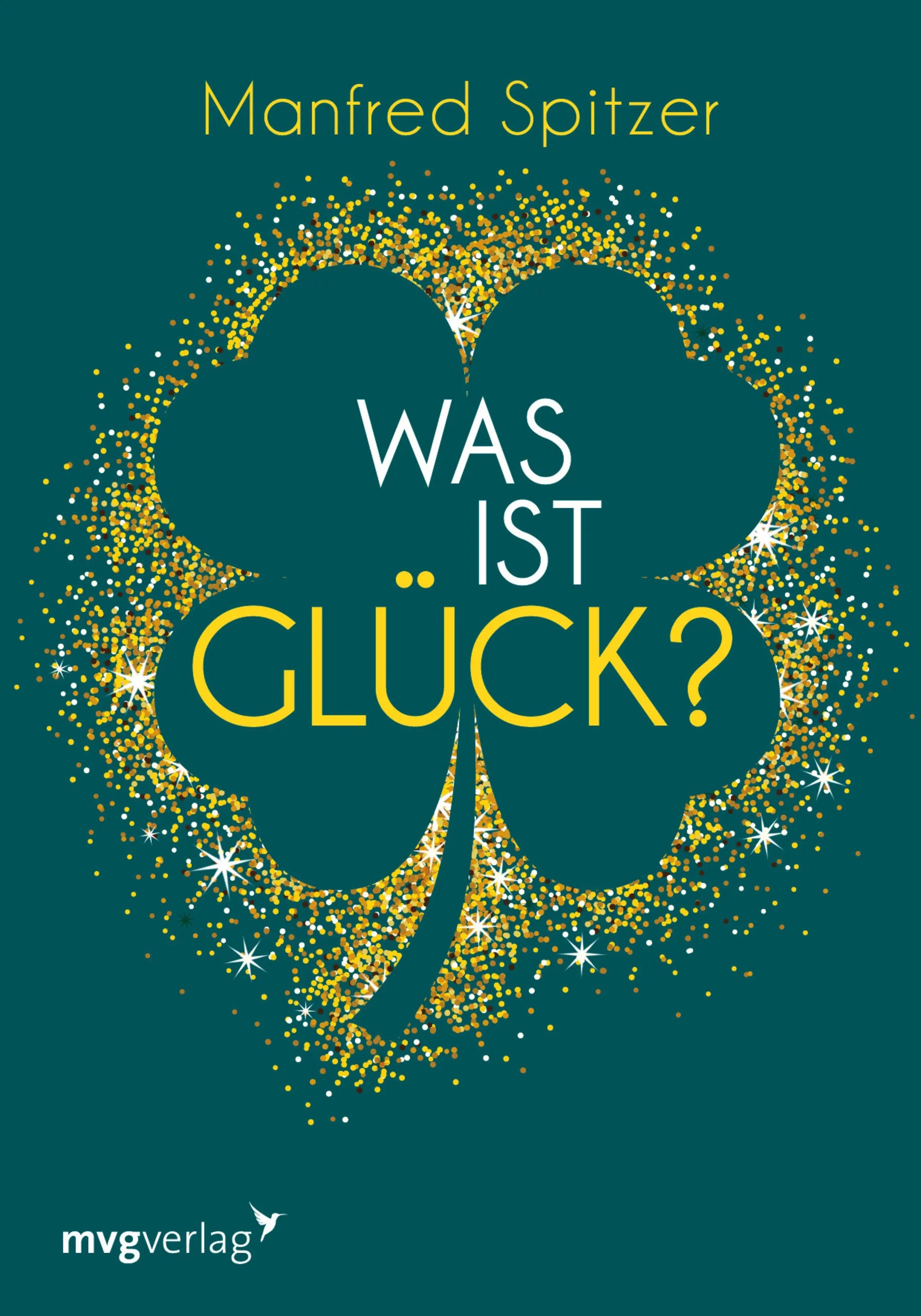 Buchcover von 'Was ist Glück?' - Gebundene Ausgabe von Manfred Spitzer