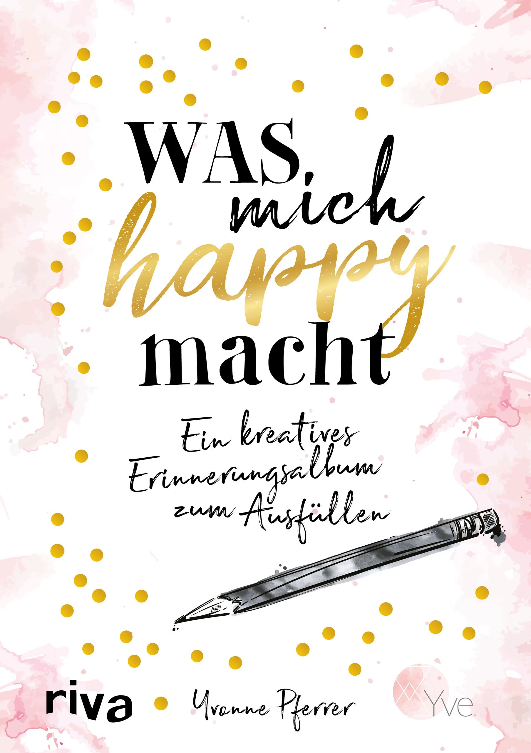 Buchcover von 'Was mich happy macht' - Gebundene Ausgabe von Yvonne Pferrer