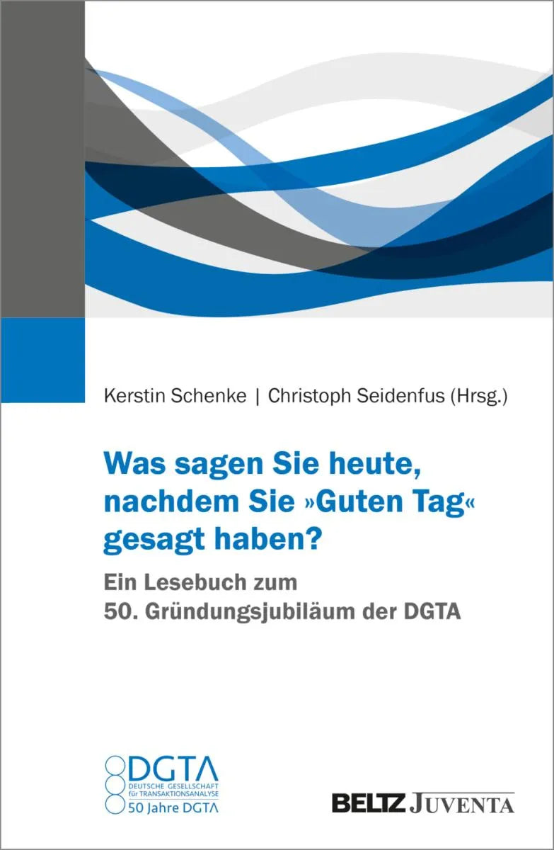 Cover: Was sagen Sie heute, nachdem Sie "Guten Tag" gesagt haben? Ein Lesebuch zum 50. Gründungsjubiläum der DGTA (E-Book) von Kerstin Schenke