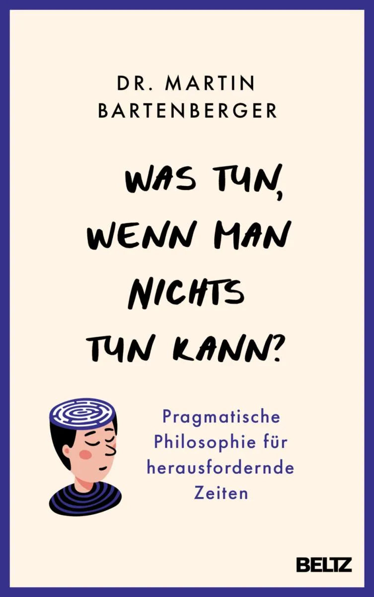 Cover: Was tun, wenn man nichts tun kann? (E-Book) von Dr. Martin Bartenberger