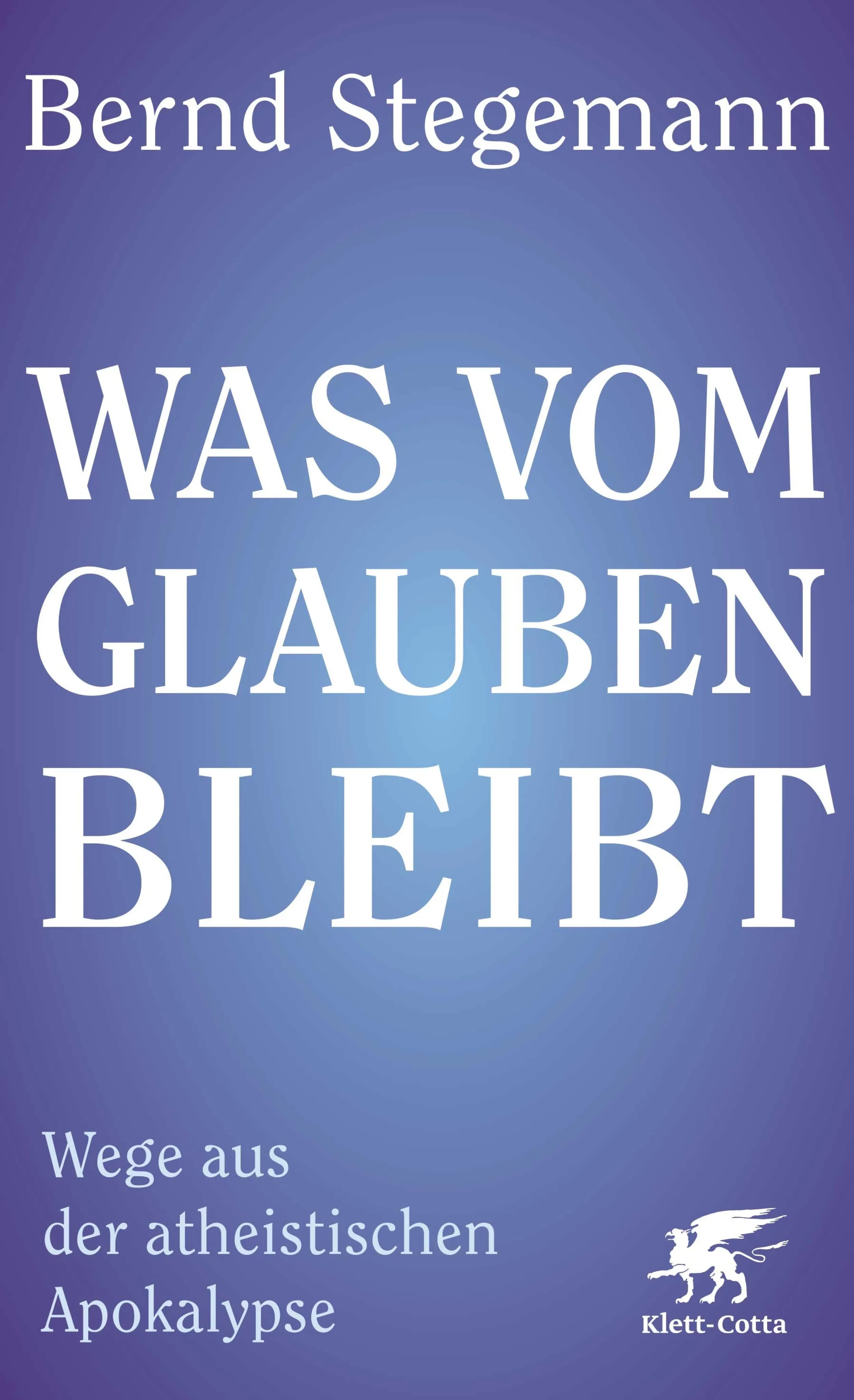 Cover: Was vom Glauben bleibt (E-Book) von Bernd Stegemann
