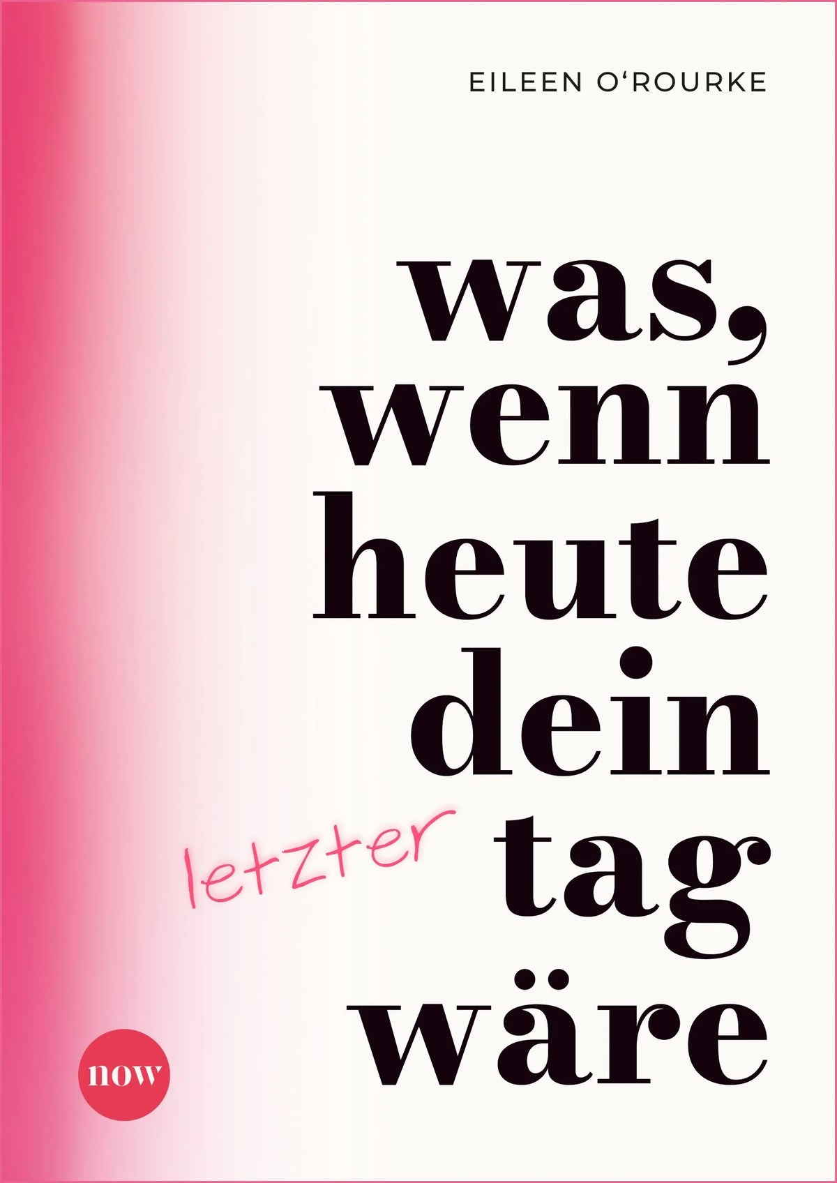 Cover: Was, wenn heute dein letzter Tag wäre? (Hardcover) von Eileen O'Rourke