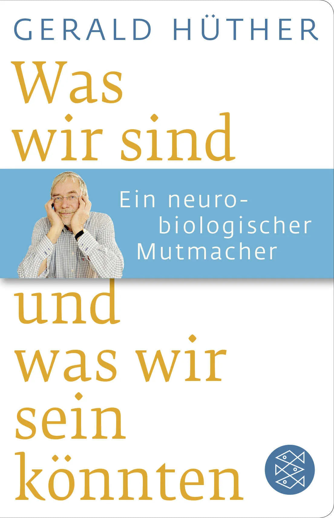 Buchcover von 'Was wir sind und was wir sein könnten' - Gebundene Ausgabe von Gerald Hüther