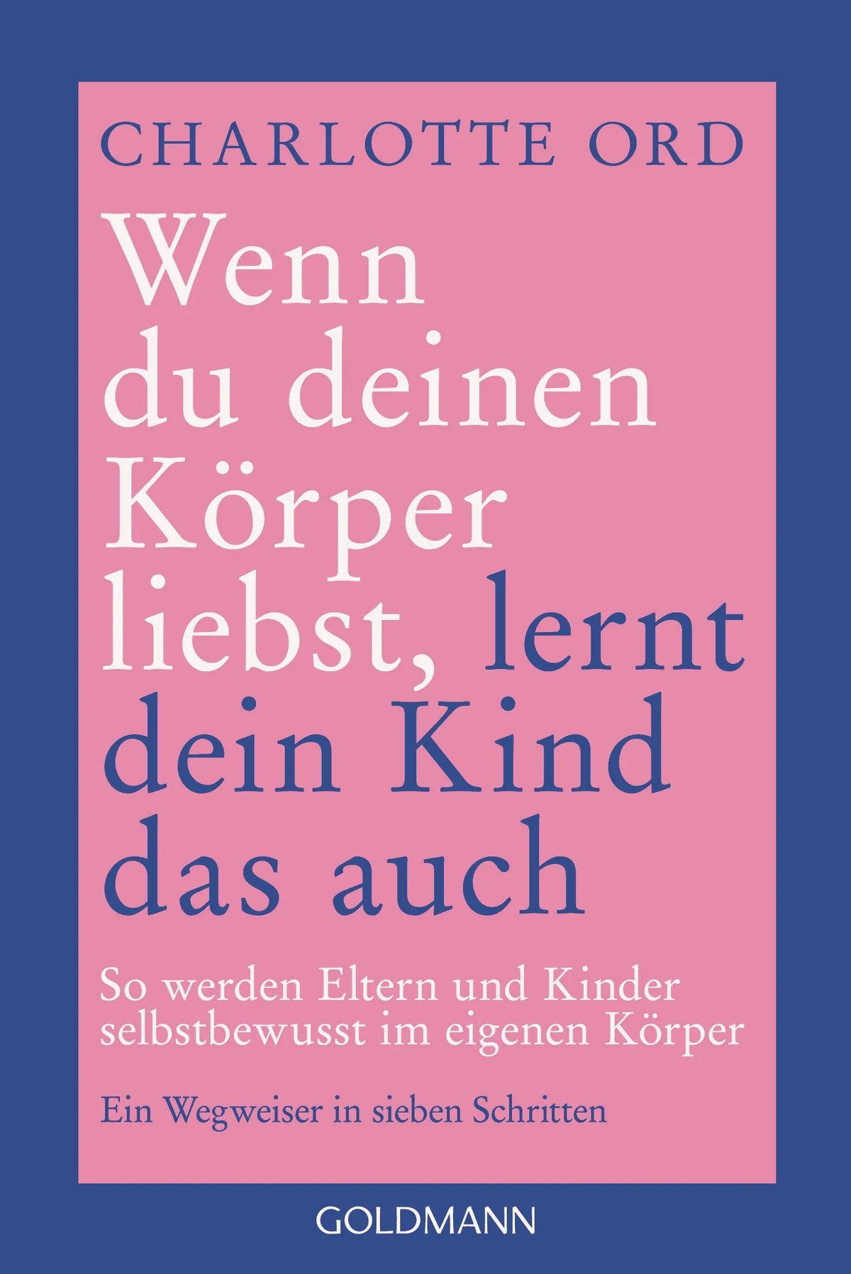 Cover: Wenn du deinen Körper liebst, lernt dein Kind das auch (Taschenbuch) von Charlotte Ord