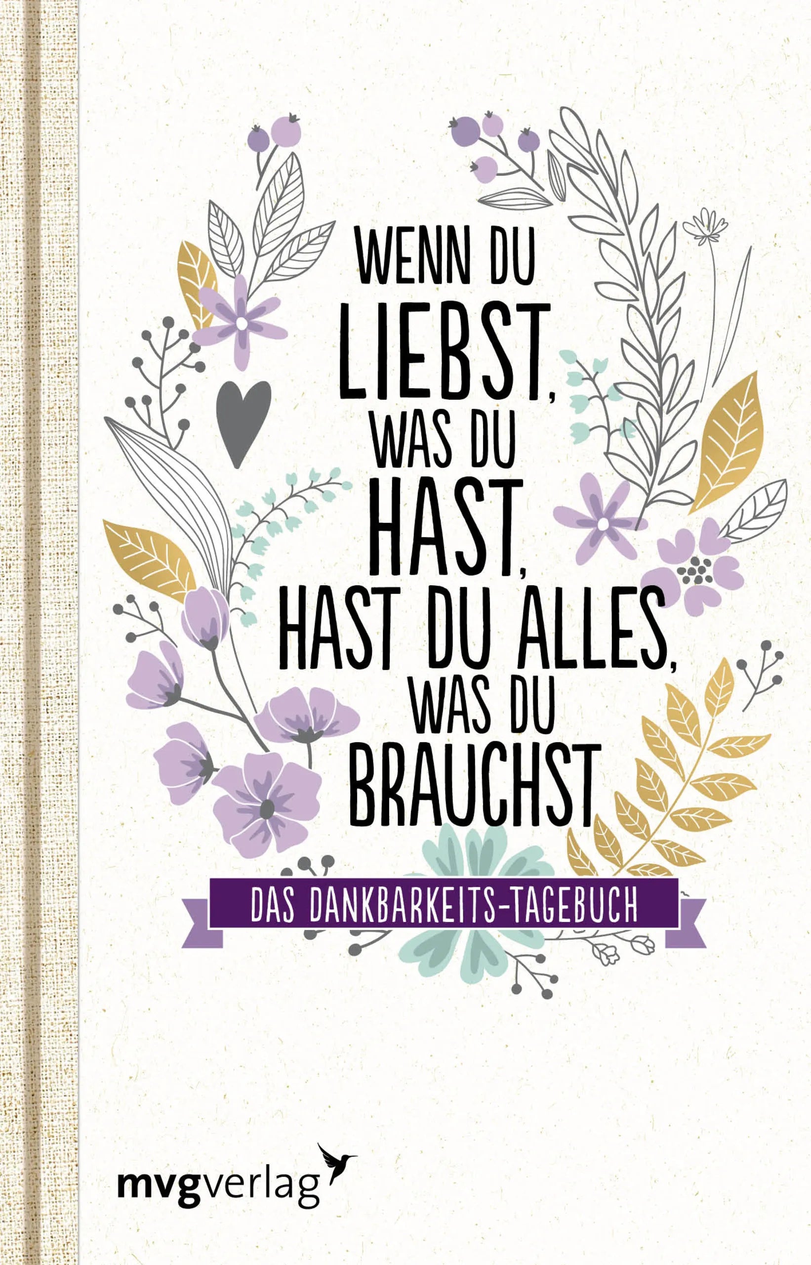 Buchcover von 'Wenn du liebst, was du hast, hast du alles, was du brauchst' - Gebundene Ausgabe von mvg Verlag