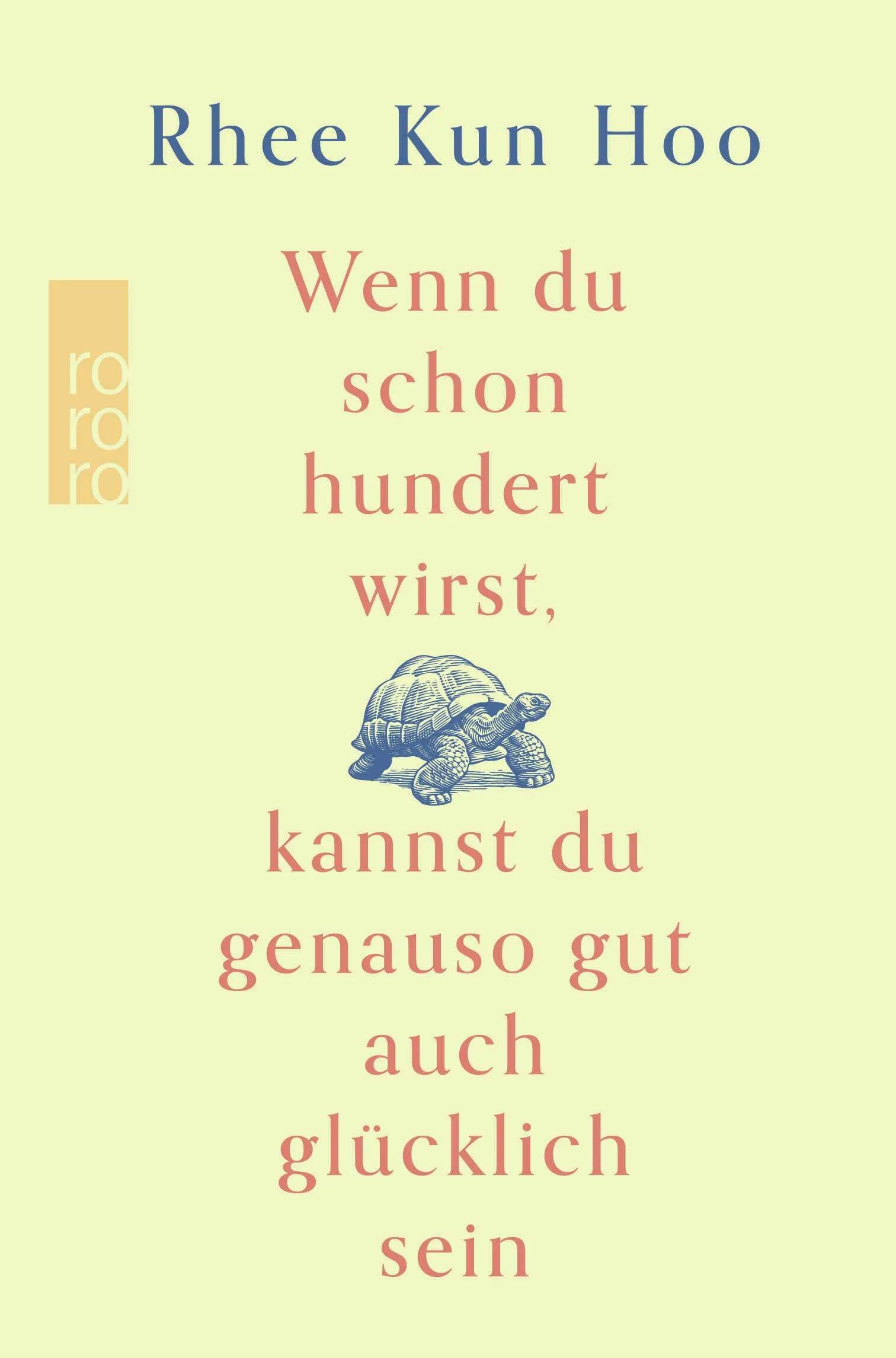 Buchcover von 'Wenn du schon hundert wirst, kannst du genauso gut auch glücklich sein' - Gebundene Ausgabe von Rhee Kun Hoo