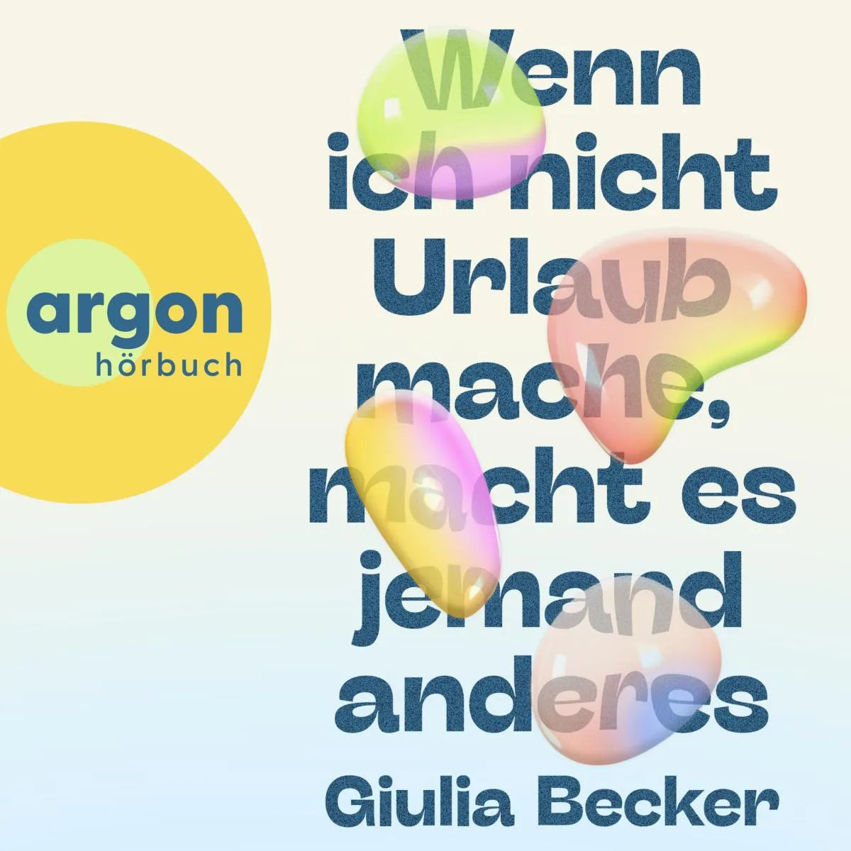 Cover: Wenn ich nicht Urlaub mache, macht es jemand anderes (Hörbuch Download) von Giulia Becker