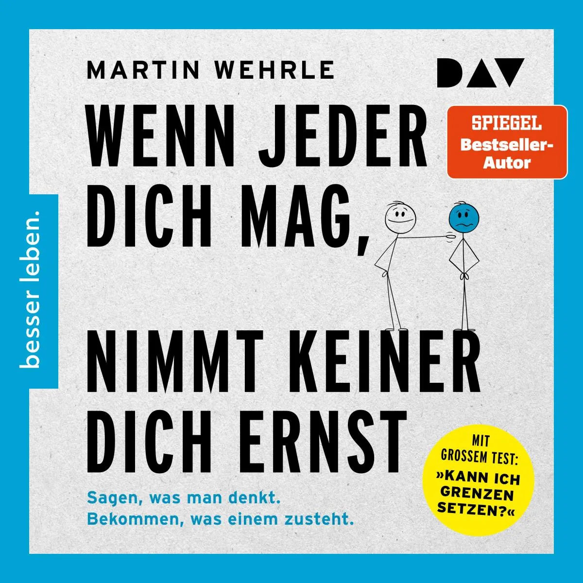 Cover: Wenn jeder dich mag, nimmt keiner dich ernst. Sagen, was man denkt. Bekommen, was einem zusteht (Hörbuch Download) von Martin Wehrle