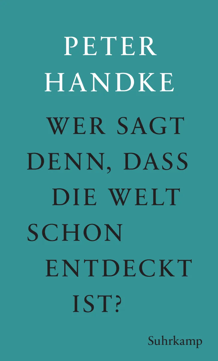 Buchcover von 'Wer sagt denn, daß die Welt schon entdeckt ist' - Gebundene Ausgabe von Peter Handke