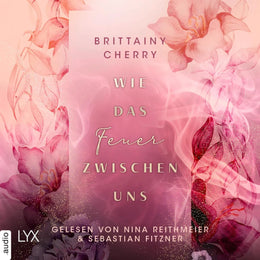 Cover: Wie das Feuer zwischen uns (Hörbuch Download) von Brittainy Cherry