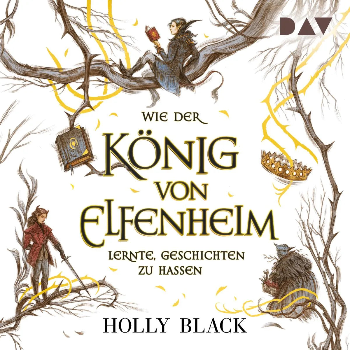 Cover: Wie der König von Elfenheim lernte, Geschichten zu hassen - Die Elfenkrone-Reihe (Hörbuch Download) von Holly Black