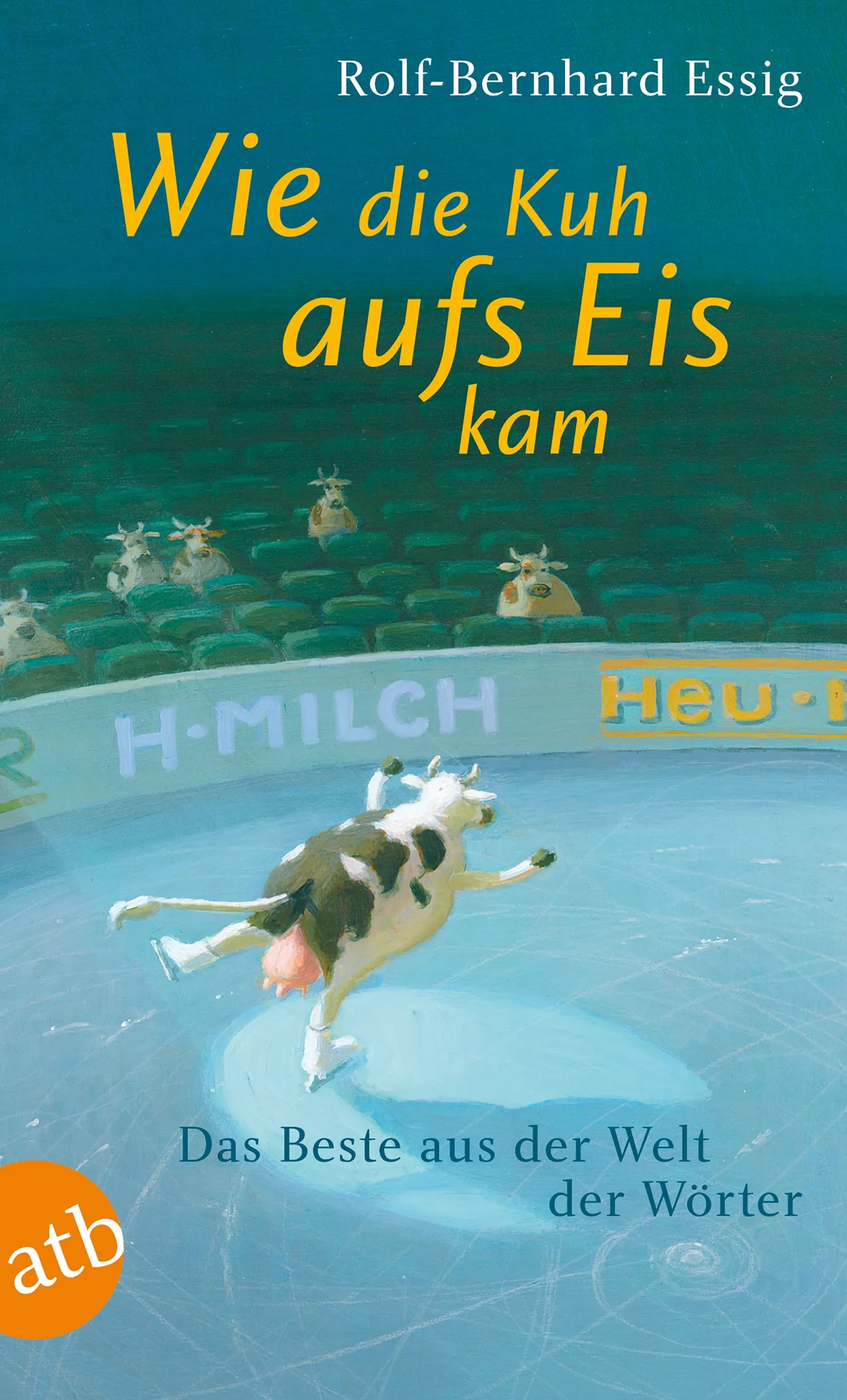 Buchcover von 'Wie die Kuh aufs Eis kam' - Taschenbuch von Rolf-Bernhard Essig