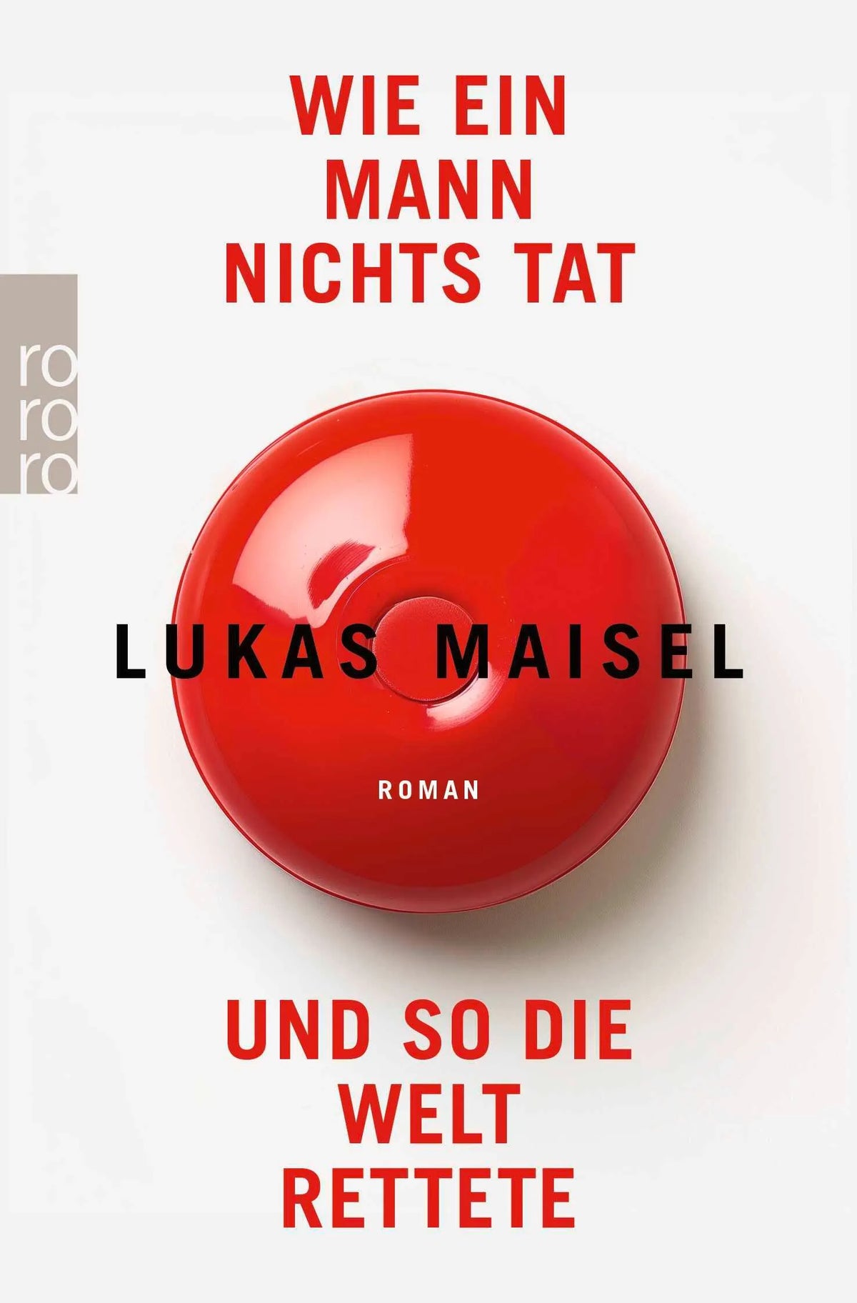 Cover: Wie ein Mann nichts tat und so die Welt rettete (Taschenbuch) von Lukas Maisel