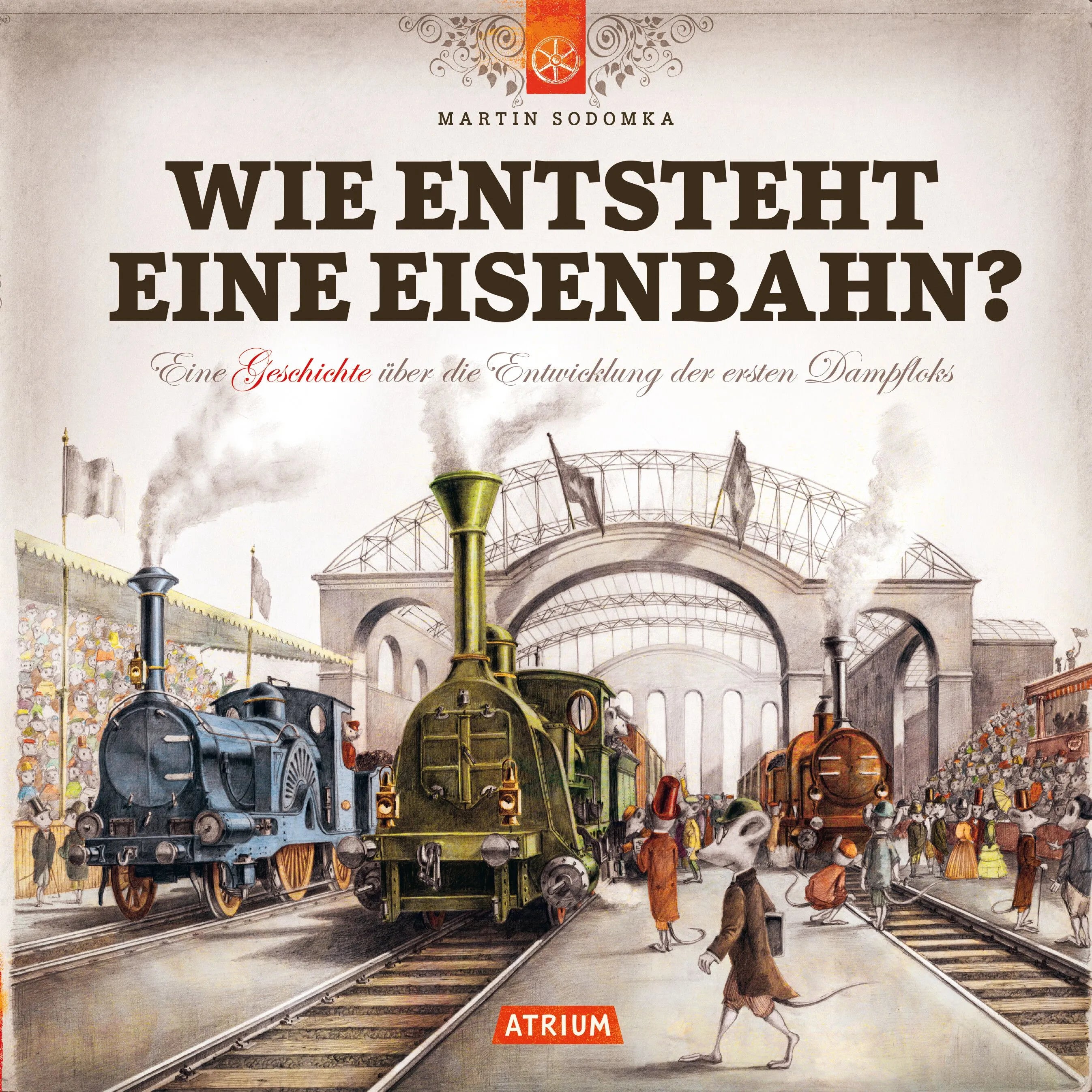 Cover: Wie entsteht eine Eisenbahn (Hardcover) von Martin Sodomka