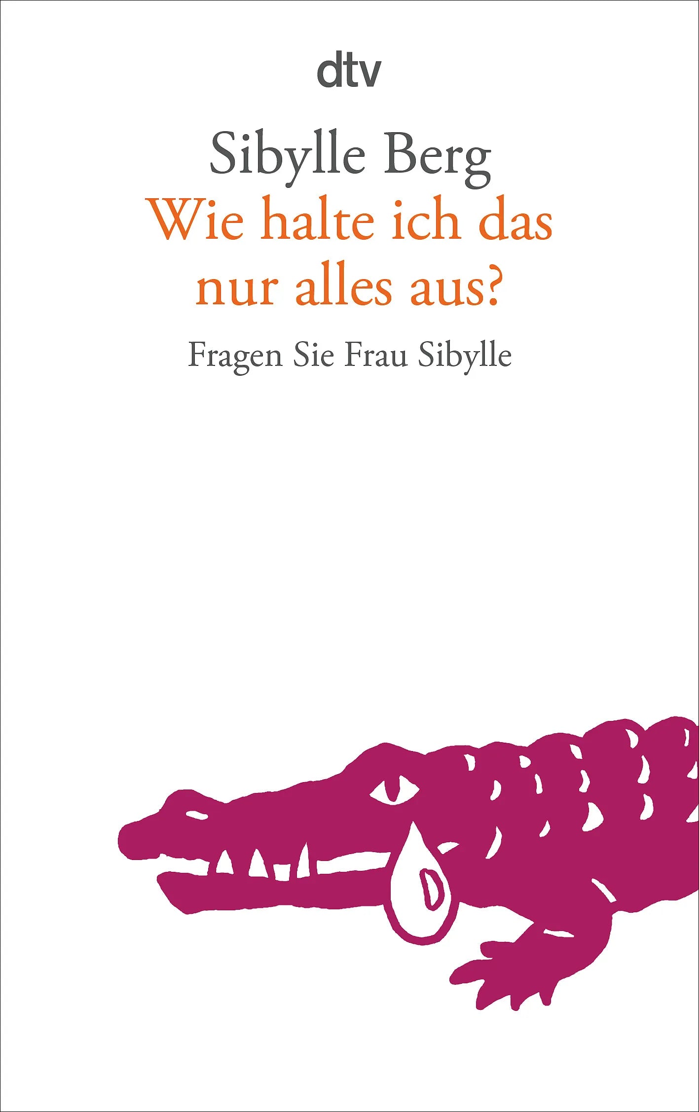 Buchcover von 'Wie halte ich das nur alles aus?' - Taschenbuch von Sibylle Berg