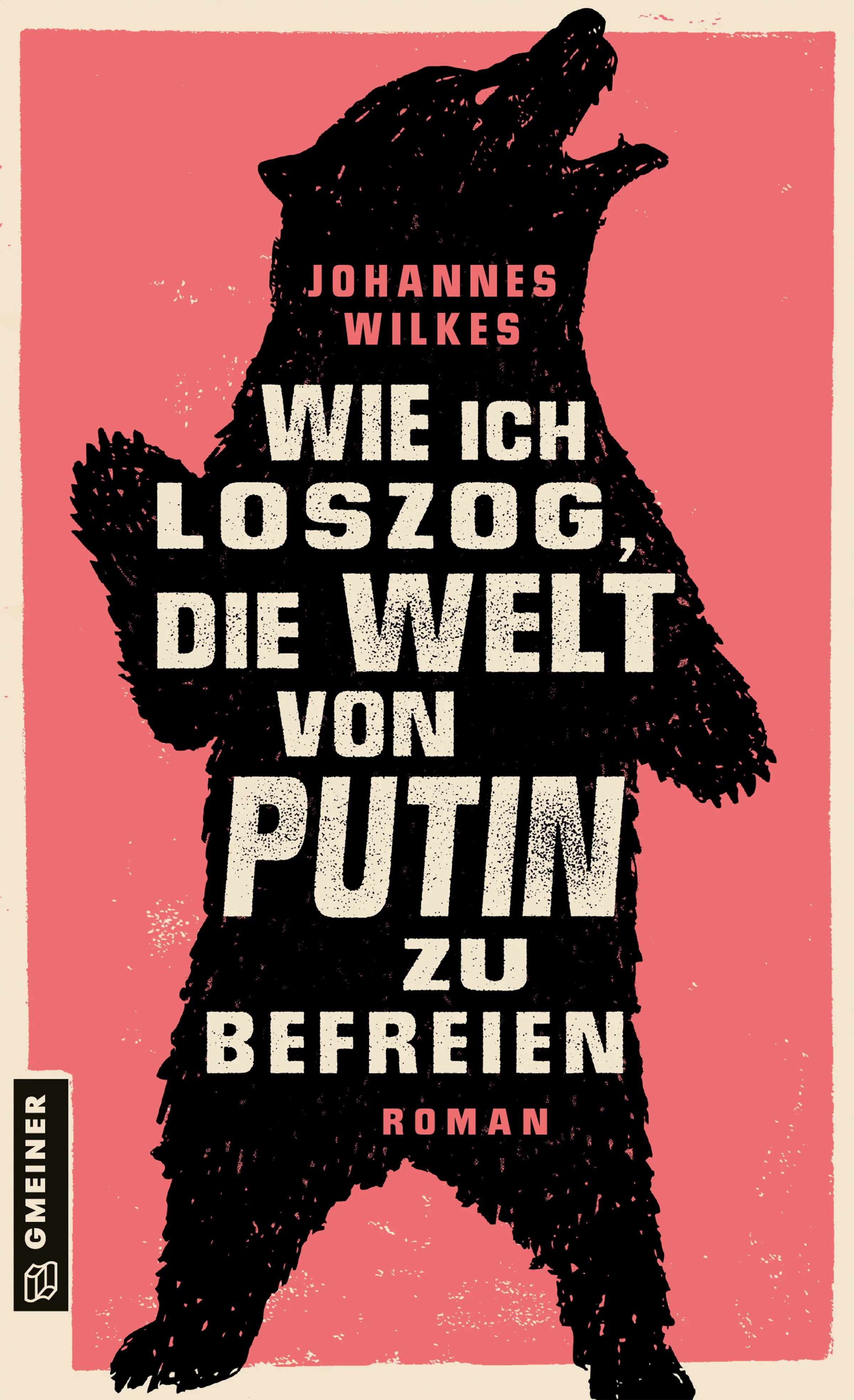 Cover: Wie ich loszog, die Welt von Putin zu befreien (E-Book) von Johannes Wilkes