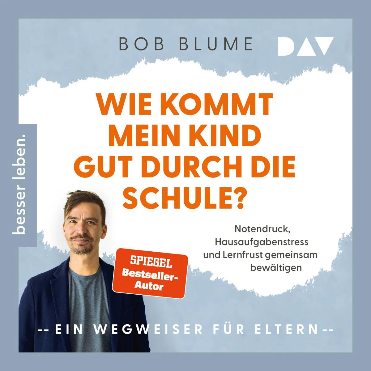 Cover: Wie kommt mein Kind gut durch die Schule? Notendruck, Hausaufgabenstress und Lernfrust gemeinsam bewältigen - ein Wegweiser für Eltern (Hörbuch Download) von Bob Blume