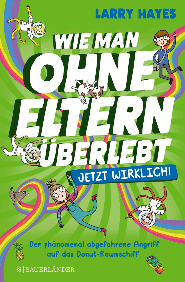 Cover: Wie man ohne Eltern überlebt – jetzt wirklich! Der phänomenal abgefahrene Angriff auf das Donut-Raumschiff (E-Book) von Larry Hayes