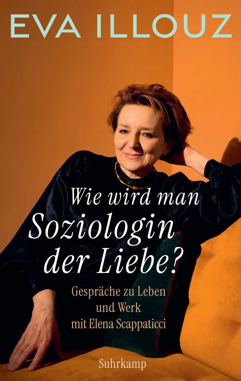Cover: Wie wird man Soziologin der Liebe? Gespräche zu Leben und Werk mit Elena Scappaticci (Paperback) von Eva Illouz